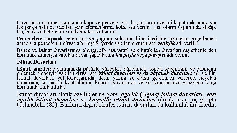 Duvarların örülmesi sırasında kapı ve pencere gibi boşlukların üzerini kapatmak amacıyla tek parça halinde