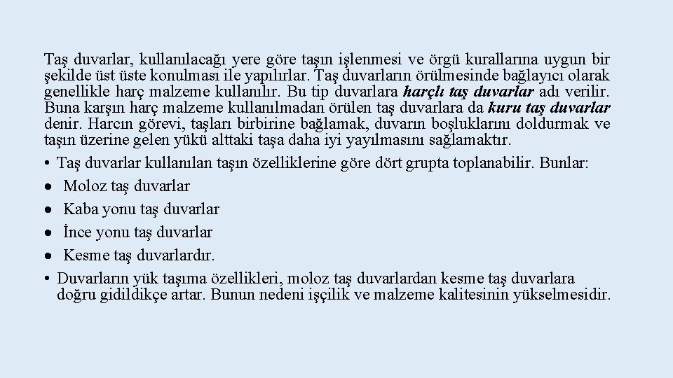 Taş duvarlar, kullanılacağı yere göre taşın işlenmesi ve örgü kurallarına uygun bir şekilde üste