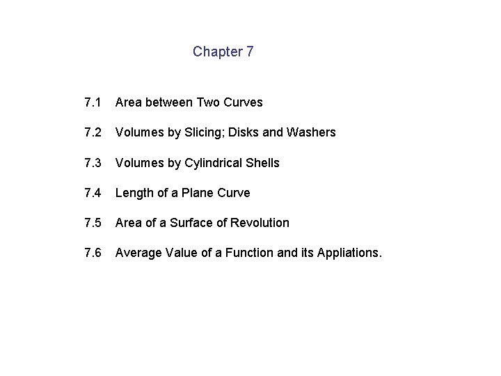 Chapter 7 7. 1 Area between Two Curves 7. 2 Volumes by Slicing; Disks