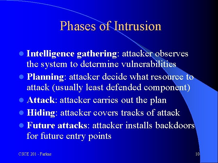 Phases of Intrusion l Intelligence gathering: attacker observes the system to determine vulnerabilities l