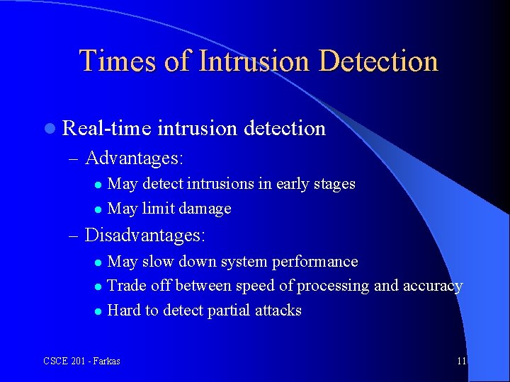 Times of Intrusion Detection l Real-time intrusion detection – Advantages: May detect intrusions in