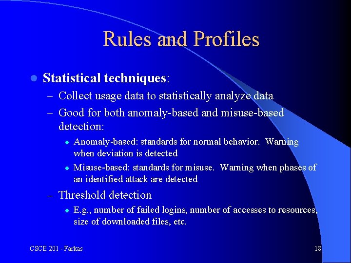 Rules and Profiles l Statistical techniques: – Collect usage data to statistically analyze data