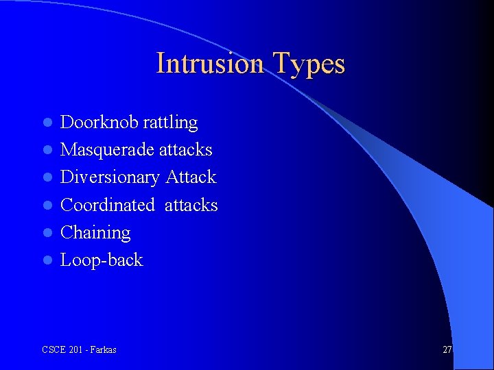 Intrusion Types l l l Doorknob rattling Masquerade attacks Diversionary Attack Coordinated attacks Chaining