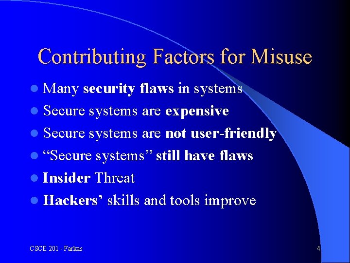 Contributing Factors for Misuse l Many security flaws in systems l Secure systems are