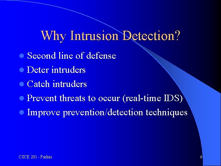 Why Intrusion Detection? l Second line of defense l Deter intruders l Catch intruders