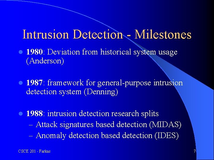 Intrusion Detection - Milestones l 1980: Deviation from historical system usage (Anderson) l 1987: