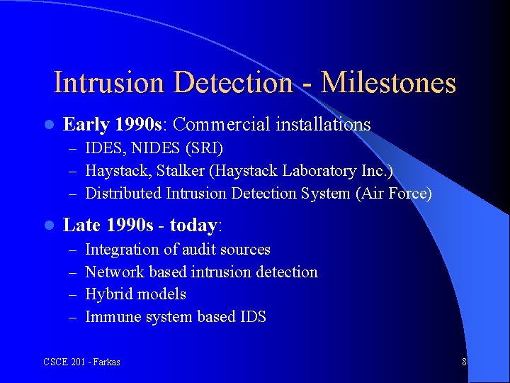 Intrusion Detection - Milestones l Early 1990 s: Commercial installations – IDES, NIDES (SRI)