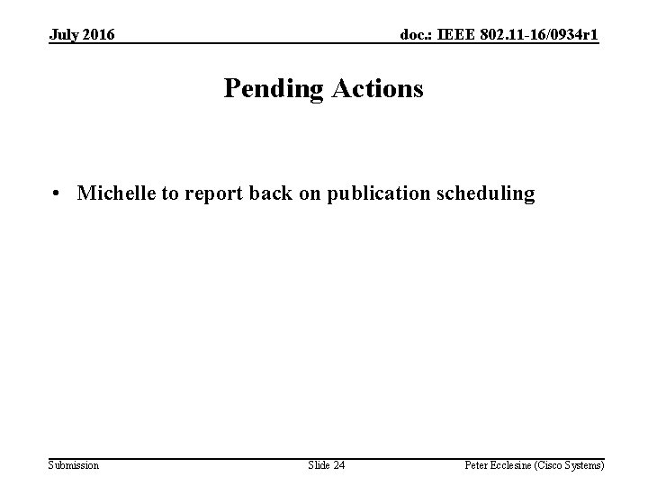 July 2016 doc. : IEEE 802. 11 -16/0934 r 1 Pending Actions • Michelle