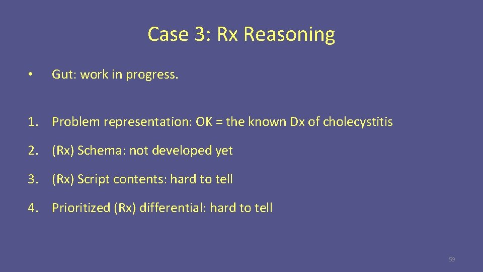 Case 3: Rx Reasoning • Gut: work in progress. 1. Problem representation: OK =