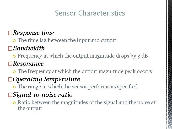 Sensor Characteristics �Response time The time lag between the input and output �Bandwidth Frequency