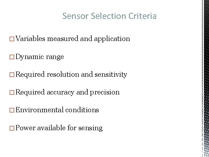Sensor Selection Criteria �Variables measured and application �Dynamic range �Required resolution and sensitivity �Required