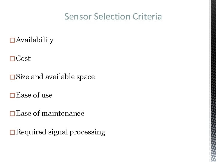 Sensor Selection Criteria �Availability �Cost �Size and available space �Ease of use �Ease of