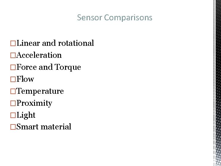 Sensor Comparisons �Linear and rotational �Acceleration �Force and Torque �Flow �Temperature �Proximity �Light �Smart