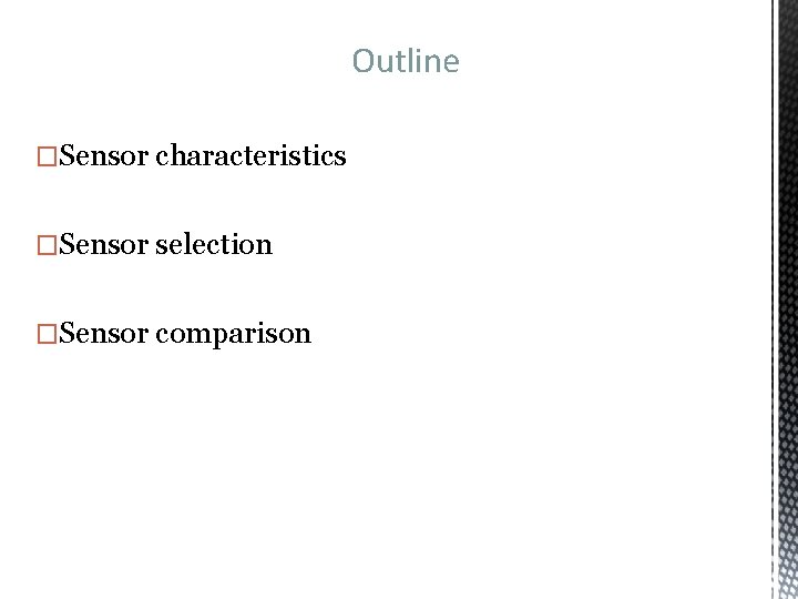 Outline �Sensor characteristics �Sensor selection �Sensor comparison 