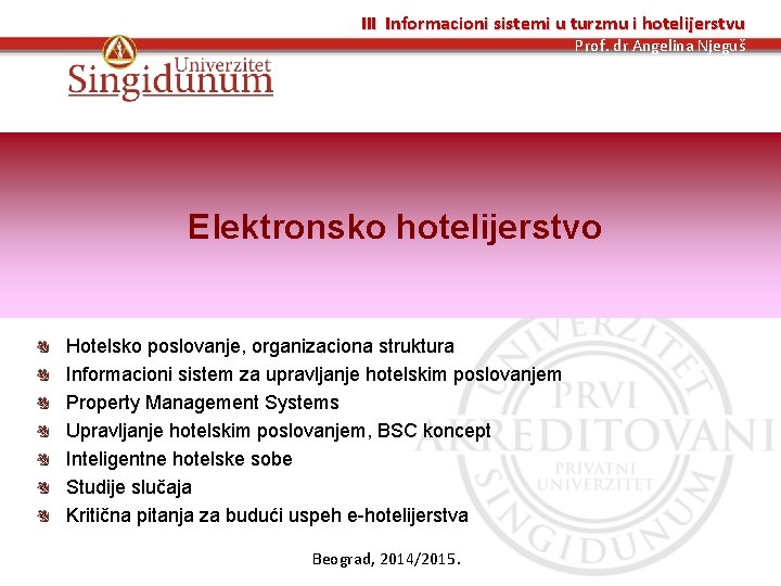 III Informacioni sistemi u turzmu i hotelijerstvu Prof. dr Angelina Njeguš Elektronsko hotelijerstvo Hotelsko