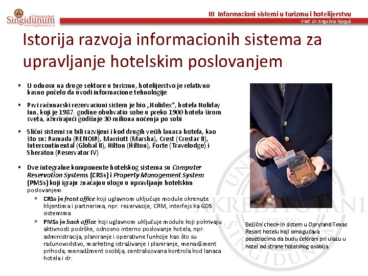 III Informacioni sistemi u turizmu i hotelijerstvu Prof. dr Angelina Njeguš Istorija razvoja informacionih