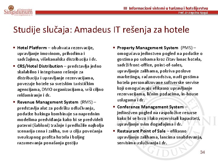 III Informacioni sistemi u turizmu i hotelijerstvu Prof. dr Angelina Njeguš Studije slučaja: Amadeus