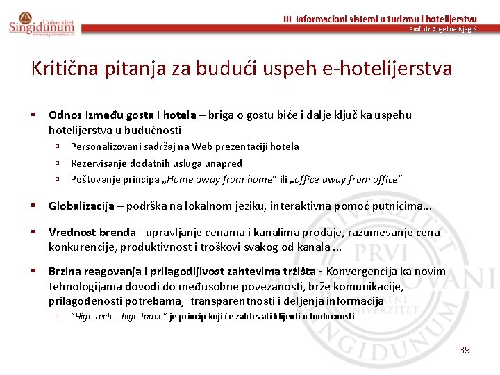 III Informacioni sistemi u turizmu i hotelijerstvu Prof. dr Angelina Njeguš Kritična pitanja za