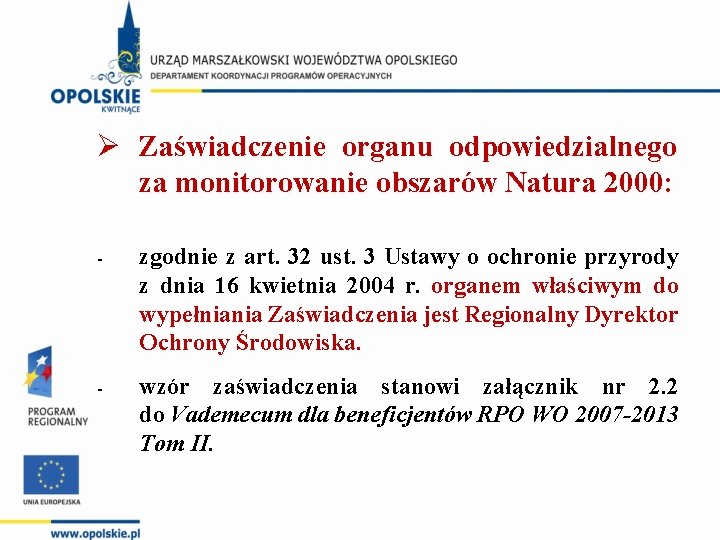 Ø Zaświadczenie organu odpowiedzialnego za monitorowanie obszarów Natura 2000: - zgodnie z art. 32