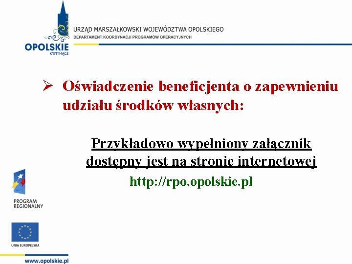 Ø Oświadczenie beneficjenta o zapewnieniu udziału środków własnych: Przykładowo wypełniony załącznik dostępny jest na