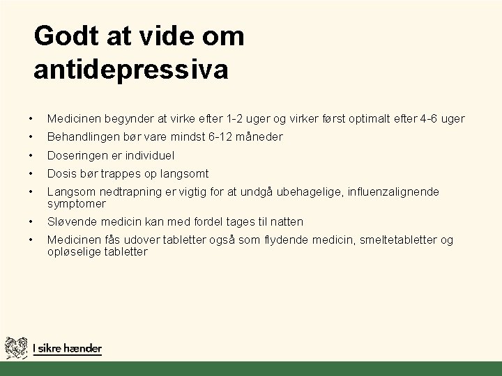 Godt at vide om antidepressiva • Medicinen begynder at virke efter 1 -2 uger