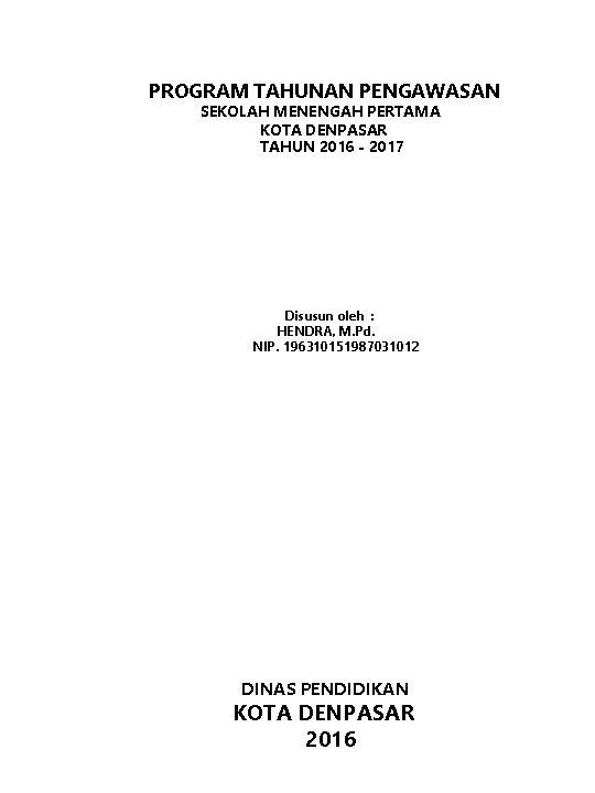 PROGRAM TAHUNAN PENGAWASAN SEKOLAH MENENGAH PERTAMA KOTA DENPASAR TAHUN 2016 - 2017 Disusun oleh