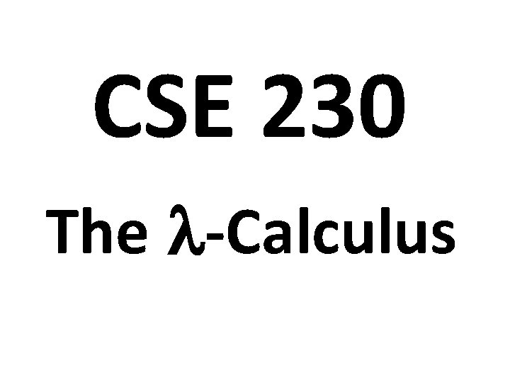 CSE 230 The -Calculus 