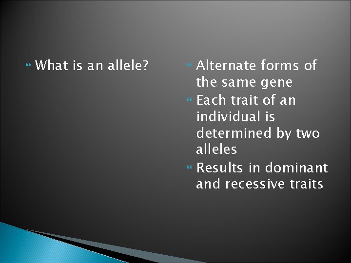 What is an allele? Alternate forms of the same gene Each trait of What is an allele? Alternate forms of the same gene Each trait of