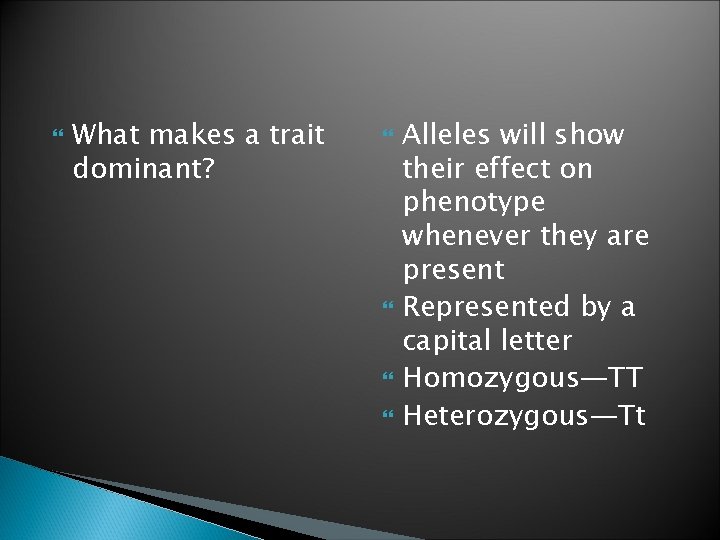 What makes a trait dominant? Alleles will show their effect on phenotype whenever What makes a trait dominant? Alleles will show their effect on phenotype whenever