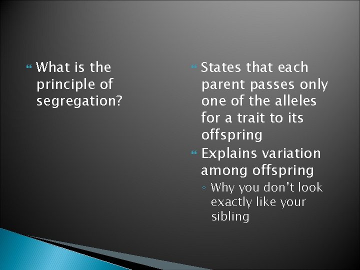 What is the principle of segregation? States that each parent passes only one What is the principle of segregation? States that each parent passes only one