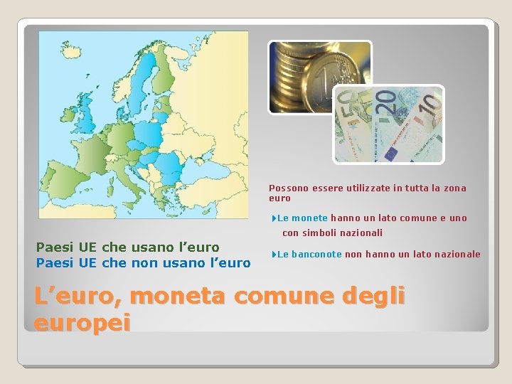 Possono essere utilizzate in tutta la zona euro Le monete hanno un lato comune