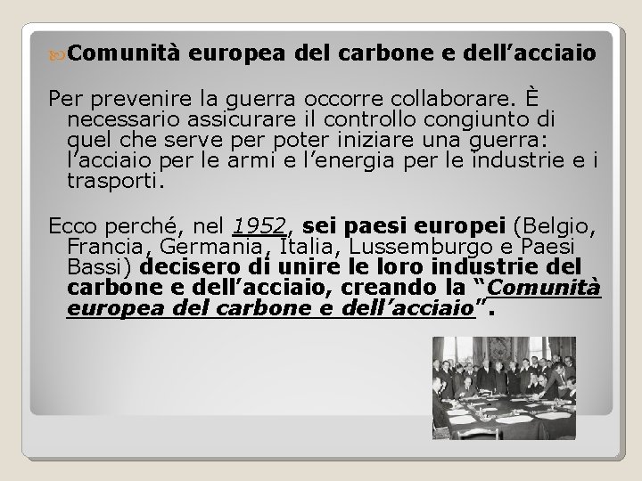  Comunità europea del carbone e dell’acciaio Per prevenire la guerra occorre collaborare. È