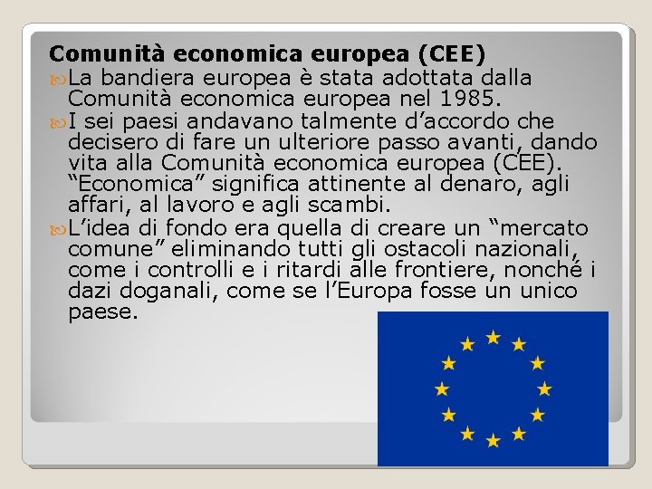 Comunità economica europea (CEE) La bandiera europea è stata adottata dalla Comunità economica europea