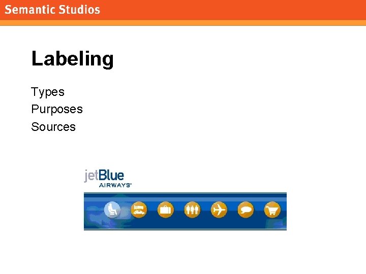 morville@semanticstudios. com Labeling Types Purposes Sources 