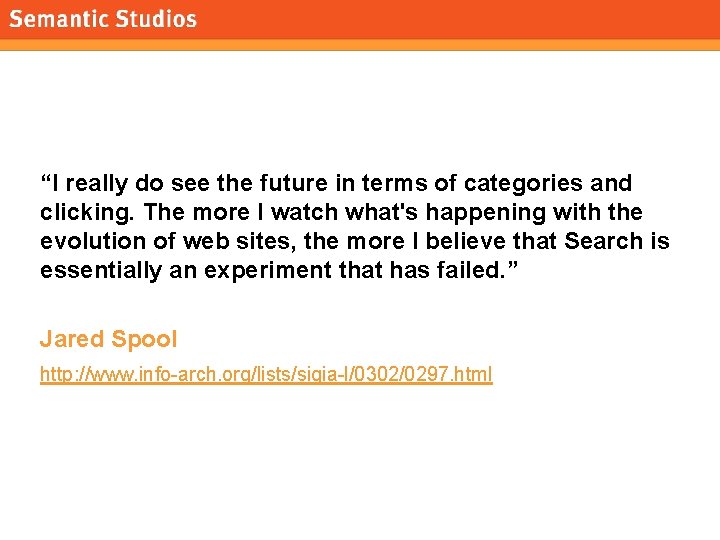 morville@semanticstudios. com “I really do see the future in terms of categories and clicking.