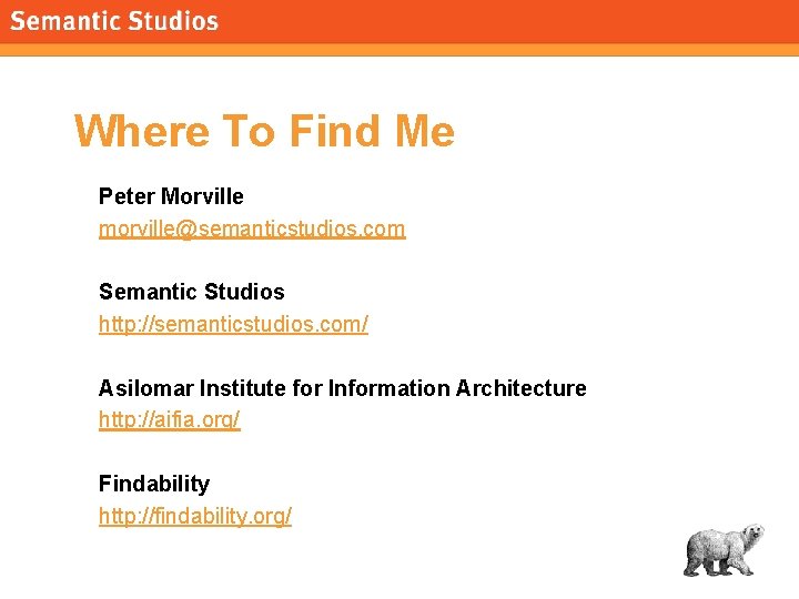 morville@semanticstudios. com Where To Find Me Peter Morville morville@semanticstudios. com Semantic Studios http: //semanticstudios.