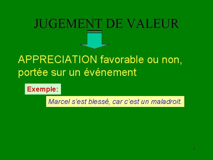 JUGEMENT DE VALEUR APPRECIATION favorable ou non, portée sur un événement Exemple: Marcel s’est