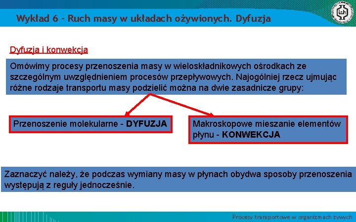 Wykład 6 – Ruch masy w układach ożywionych. Dyfuzja i konwekcja Omówimy procesy przenoszenia