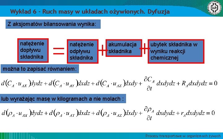 Wykład 6 – Ruch masy w układach ożywionych. Dyfuzja Z aksjomatów bilansowania wynika: natężenie