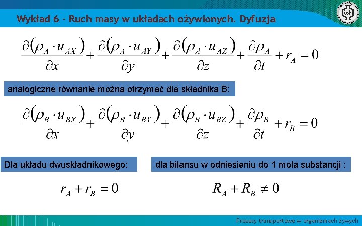 Wykład 6 – Ruch masy w układach ożywionych. Dyfuzja analogiczne równanie można otrzymać dla