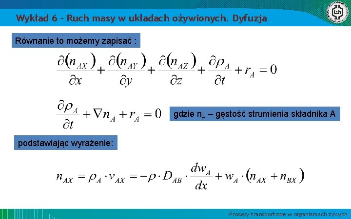 Wykład 6 – Ruch masy w układach ożywionych. Dyfuzja Równanie to możemy zapisać :