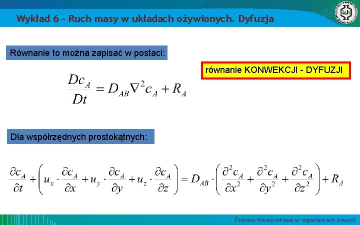 Wykład 6 – Ruch masy w układach ożywionych. Dyfuzja Równanie to można zapisać w