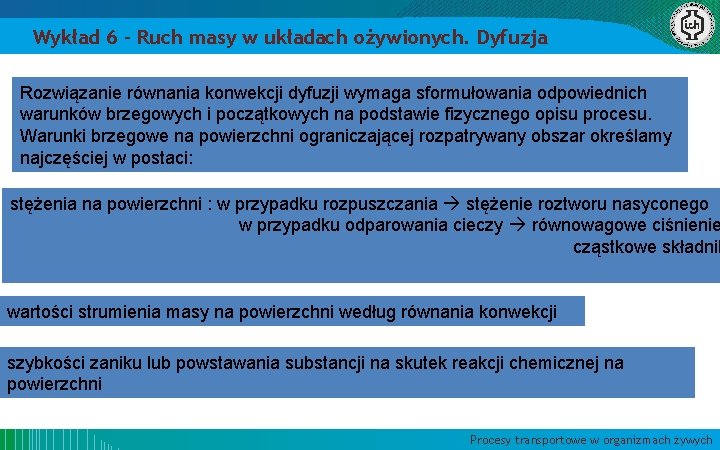 Wykład 6 – Ruch masy w układach ożywionych. Dyfuzja Rozwiązanie równania konwekcji dyfuzji wymaga