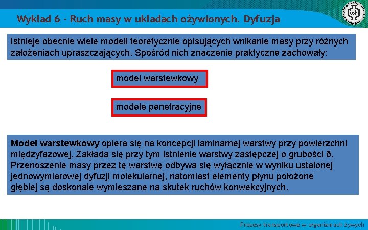 Wykład 6 – Ruch masy w układach ożywionych. Dyfuzja Istnieje obecnie wiele modeli teoretycznie