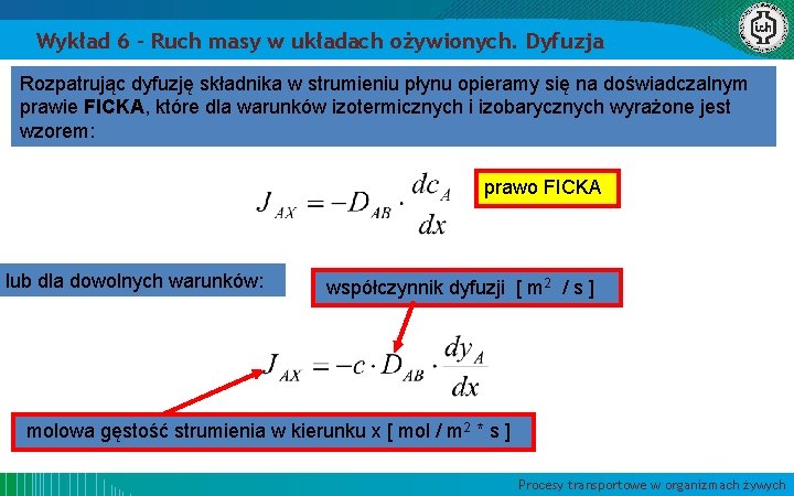 Wykład 6 – Ruch masy w układach ożywionych. Dyfuzja Rozpatrując dyfuzję składnika w strumieniu