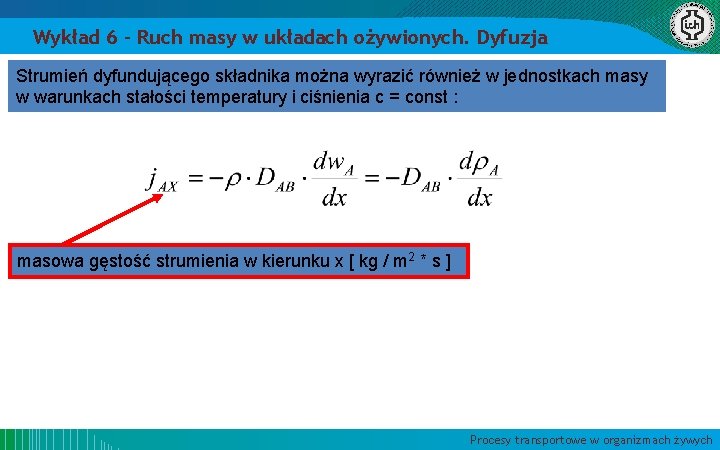 Wykład 6 – Ruch masy w układach ożywionych. Dyfuzja Strumień dyfundującego składnika można wyrazić