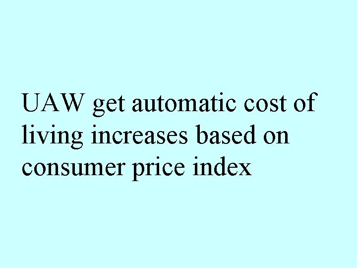 UAW get automatic cost of living increases based on consumer price index 