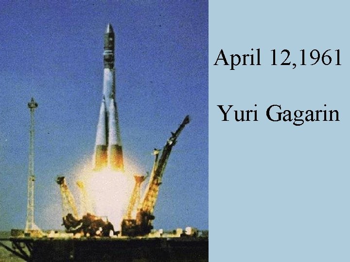 April 12, 1961 Yuri Gagarin 