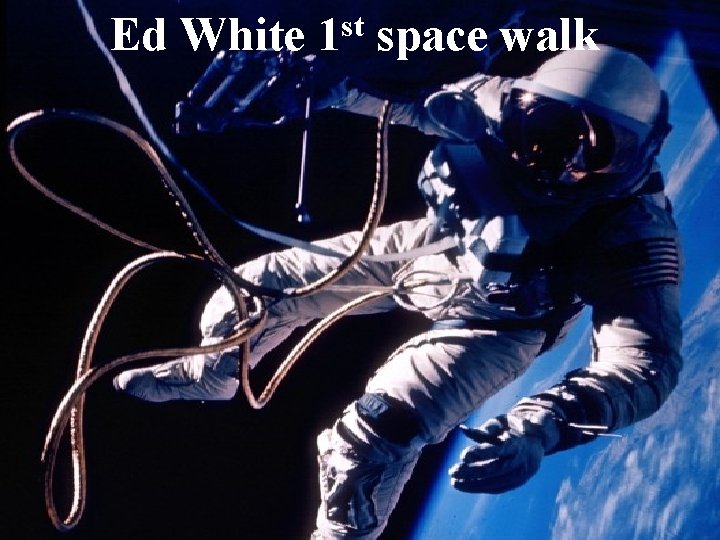 Ed White st 1 space walk 