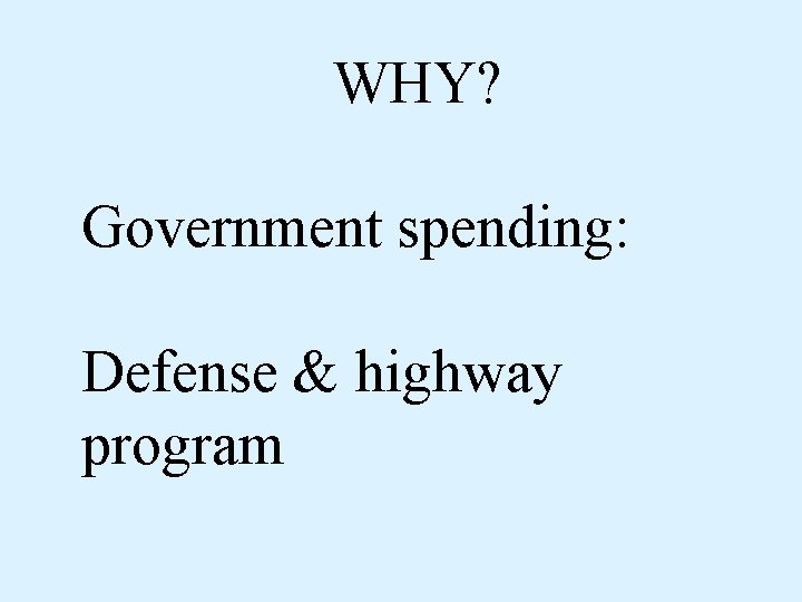WHY? Government spending: Defense & highway program 